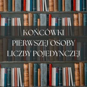 idę, piszę, czytam, mam - końcówki 1 osoby